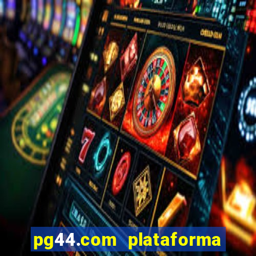 pg44.com plataforma de jogos